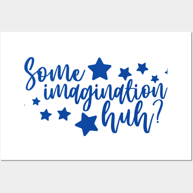 Some Imagination Huh? Wall Art by Magical Mom Life